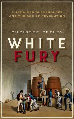 Image for White Fury: A Jamaican Slaveholder and the Age of Revolution