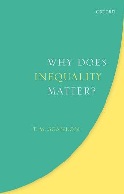 Why Does Inequality Matter (Uehiro Series in Practical Ethics) [Hardcover] Scanlon, T. M.