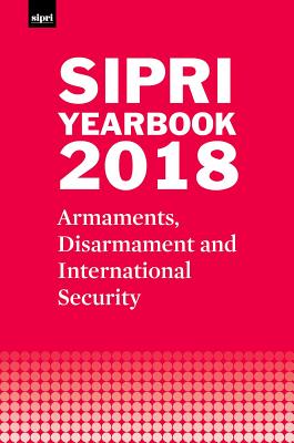 SIPRI Yearbook 2018: Armaments, Disarmament and International Security (SIPRI Yearbook Series)
