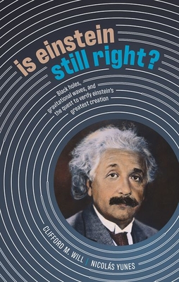Is Einstein Still Right: Black Holes, Gravitational Waves, and the Quest to Verify Einstein's Greatest Creation