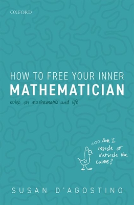 How to Free Your Inner Mathematician: Notes on Mathematics and Life
