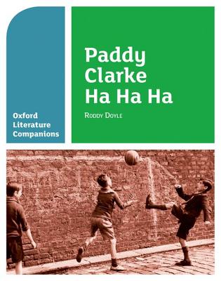 Paddy Clarke Ha Ha Ha (Oxford Literature Companions)