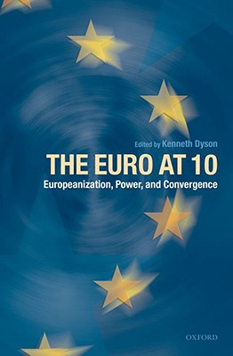 The Euro at Ten: Europeanization, Power, and Convergence [Hardcover] Dyson, Kenneth