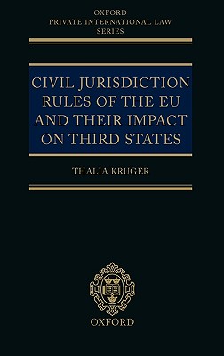 Civil Jurisdiction Rules of the EU and their Impact on Third States (Oxford Private International Law Series)