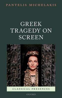 Image for Greek Tragedy on Screen (Classical Presences) Greek Tragedy on Screen (Classical Presences)