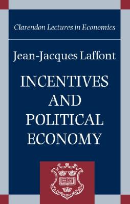 Incentives and Political Economy (Clarendon Lectures in Economics)
