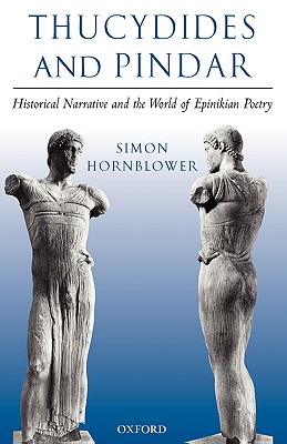 THUCYDIDES AND PINDAR Historical Narrative and the World of Epinikian Poetry