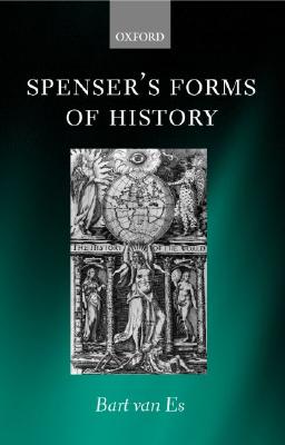 Spenser's Forms of History: Elizabethan Poetry and the 'State of Present Time' [Hardcover] Van Es, Bart