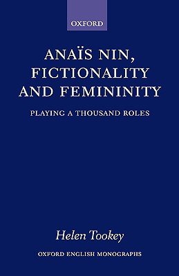 Anas Nin, Fictionality and Femininity (Oxford English Monographs)