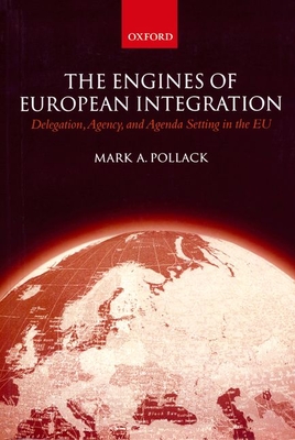 The Engines of European Integration: Delegation, Agency and Agenda Setting in the European Union