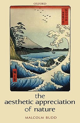 The Aesthetic Appreciation of Nature: Essays on the Aesthetics of Nature