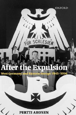 After the Expulsion: West Germany and Eastern Europe 1945-1990