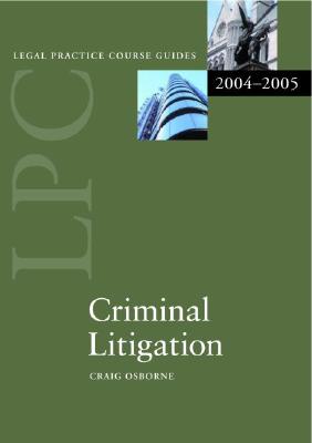 Criminal Litigation (LEGAL PRACTICE COURSE GUIDES)