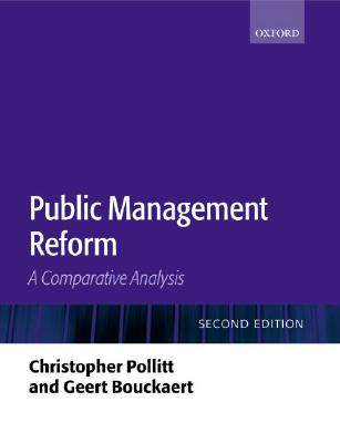Public Management Reform: A Comparative Analysis Pollitt, Christopher and Bouckaert, Geert