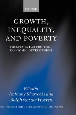 Growth, Inequality, and Poverty: Prospects for Pro-Poor Economic Development (WIDER Studies in Development Economics)