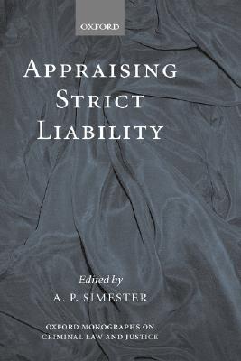 Appraising Strict Liability (Oxford Monographs on Criminal Law and Justice)
