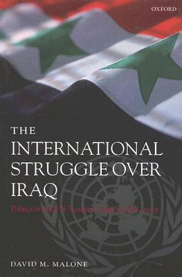 The International Struggle over Iraq: Politics in the UN Security Council 1980-2005