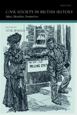 Civil Society in British History: Ideas, Identities, Institutions [Paperback] Harris, Jose