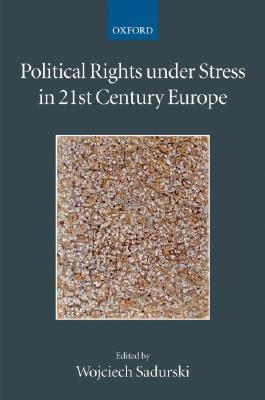 Political Rights under Stress in 21st Century Europe (Collected Courses of the Academy of European Law) Sadurski, Wojciech