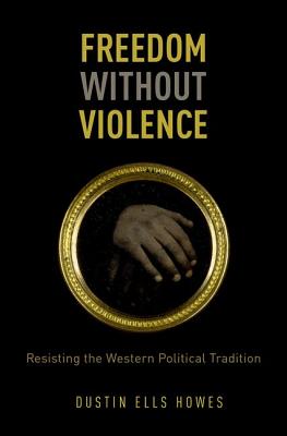 Freedom Without Violence: Resisting the Western Political Tradition