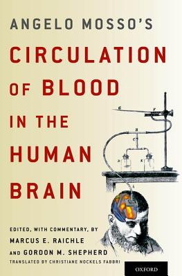 Angelo Mosso's Circulation of Blood in the Human Brain [Hardcover] Raichle, Marcus E.; Shepherd, Gordon M. and Fabbri, Christiane Nockels