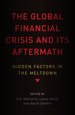 Image for The Global Financial Crisis and Its Aftermath: Hidden Factors in the Meltdown The Global Financial Crisis and Its Aftermath: Hidden Factors in the Meltdown