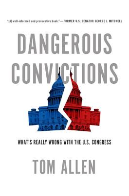Dangerous Convictions: What's Really Wrong With The U.S. Congress