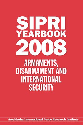 SIPRI Yearbook 2008: Armaments, Disarmament, and International Security