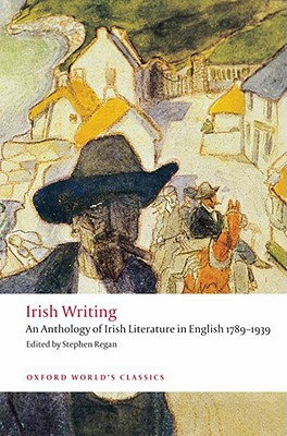 Irish Writing: An Anthology of Irish Literature in English, 1798-1939