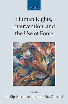 Human Rights, Intervention, and the Use of Force (Collected Courses of the Academy of European Law)
