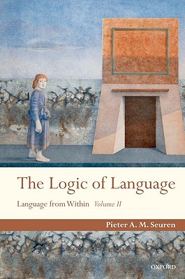 The Logic of Language: Language From Within Volume II [Hardcover] Seuren, Pieter A. M.