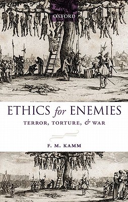 Ethics for Enemies: Terror, Torture, and War (Uehiro Series in Practical Ethics)