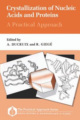 Crystallization of Nucleic Acids and Proteins: A Practical Approach (Practical Approach Series)