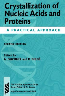 Crystallization of Nucleic Acids and Proteins: A Practical Approach (Practical Approach Series)