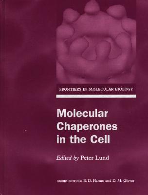 Image for Molecular Chaperones in the Cell (Frontiers in Molecular Biology) Lund, Peter