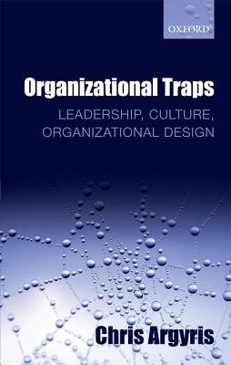 Organizational Traps: Leadership, Culture, Organizational Design