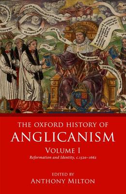 The Oxford History of Anglicanism, Volume I: Reformation and Identity c.1520-1662