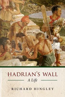 Hadrian's Wall: A Life [Hardcover] Hingley, Richard