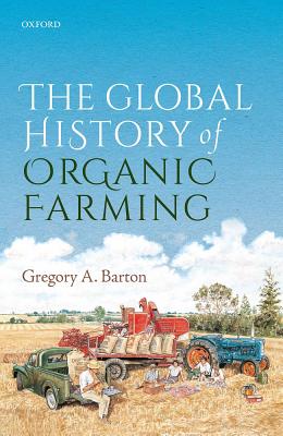 The Global History of Organic Farming [Hardcover] Barton, Gregory A.