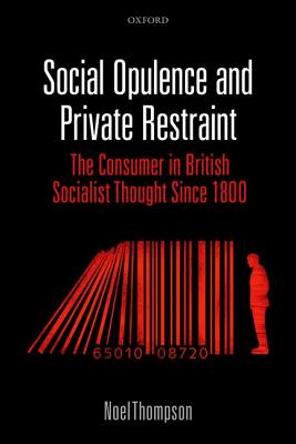 Social Opulence and Private Restraint: The Consumer in British Socialist Thought Since 1800