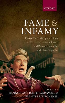 Image for Fame and Infamy: Essays on Characterization in Greek and Roman Biography and Historiography