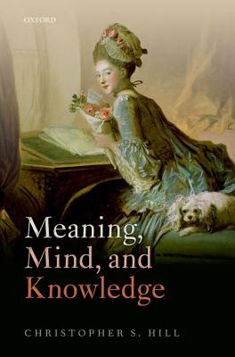 Meaning, Mind, and Knowledge [Hardcover] Hill, Christopher S.