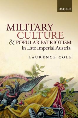 Image for Military Culture and Popular Patriotism in Late Imperial Austria [Hardcover] Cole, Laurence