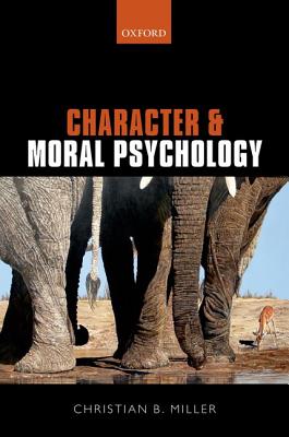 Character and Moral Psychology [Hardcover] Miller, Christian B.