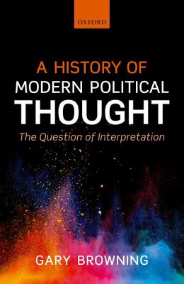 A History of Modern Political Thought: The Question of Interpretation [Hardcover] Browning, Gary