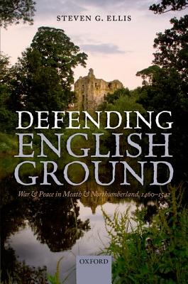 Image for Defending English Ground: War and Peace in Meath and Northumberland, 1460-1542