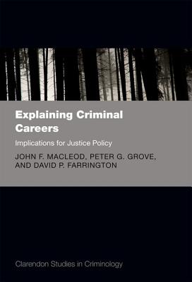 Explaining Criminal Careers: Implications for Justice Policy (Clarendon Studies in Criminology)