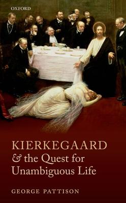 Kierkegaard and the Quest for Unambiguous Life: Between Romanticism and Modernism: Selected Essays