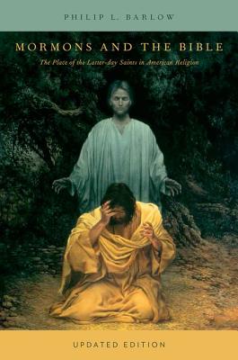 Mormons and the Bible: The Place of the Latter-Day Saints in American Religion (Updated) (Updated)