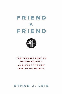 Friend v. Friend: The Transformation of Friendship--And What the Law Has to Do with It